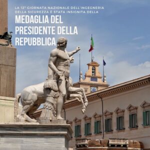 La Medaglia del Presidente della Repubblica alla “12^ Giornata Nazionale dell’Ingegneria della Sicurezza”